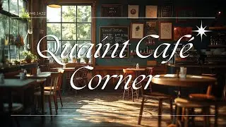 Quaint Caf&eacute; Corner - Coffee Time Jazz (Official Music Video)