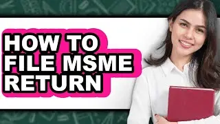 How To File MSME Return - Step By Step