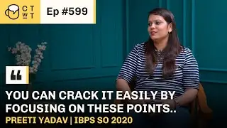 CTwT E599 - IBPS SO 2020 Topper Preeti Yadav | #bankpo #ibpspo