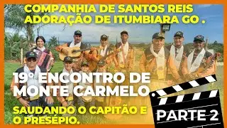 Parte 2 - 19 Encontro de Monte Carmelo MG - Saudando o Capitão e o Presépio - Linda cantoria e toada