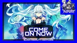 Nightcore - Come On Now 🗽