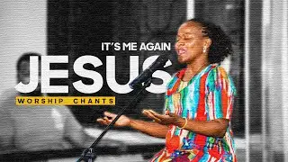 IT'S ME AGAIN JESUS | WORSHIP CHANTS