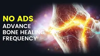 Advance Bone Healing Frequency - Regenerate Bones, Joints & Tissues | Pain Relief Binaural Beats