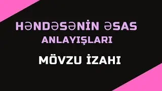 Həndəsənin əsas anlayışları.Mövzu izahı.