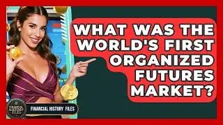 What Was The World's First Organized Futures Market? - Financial History Files