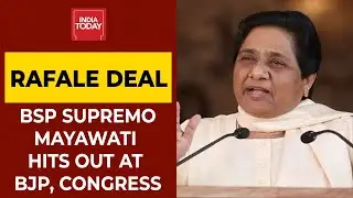 Rafale Deal Row: BSP Supremo Mayawati Slams Congress & BJP | India Today