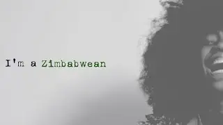 I'm A Zimbabwean - Chiedza Mahere (DiaryOfSmurfDinkie)