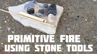Primitive Fire Using  Stone Tools