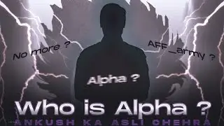 ANKUSH FF KA ASLI CHEHRA ? || WHO IS ALPHA ? || NO CONTROVERSY !! AFF ARMY !!