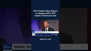 TKO President Mark Shapiro on dropping UFC's PPV model in Paramount deal