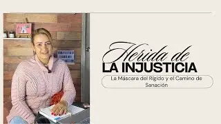 Herida de la Injusticia: La Máscara del Rígido y el Camino de Sanación | Ser Terapeuta