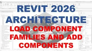 REVIT 2026 BASIC ARCHITECTURE - LESSON 11 LOAD COMPONENT FAMILIES AND ADD COMPONENTS
