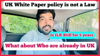 UK white paper policy is not a Law yet! ILR system 5 years to 10 years reality! Do not worry!