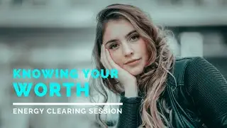 How To Know Your Self Worth - Clear the Blocks With This Energy Clearing -