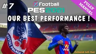 PES 2021 MASTER LEAGUE #7 - Crystal Palace | Full Manual | Our Best Performance - Loads of Goals !