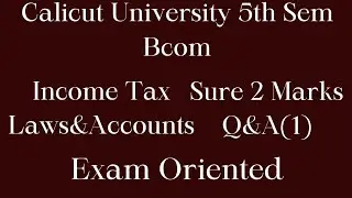 Calicut University,5th Sem, Bcom, Income tax laws & Accounts,Sure 2 marks Q&A(1), Exam oriented,note