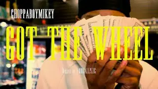 got the wheel - choppaboymikey ( official music video) 