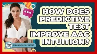 How Does Predictive Text Improve AAC Intuition? - Communicate Clearly Together