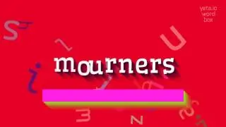 MOURNERS - HOW TO PRONOUNCE IT?