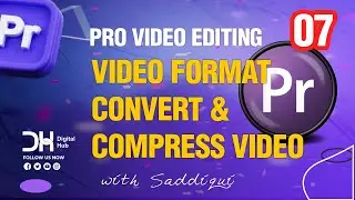 Step-by-Step Guide to Video Format Conversion & Compression | Class 07 - Digital Hub