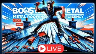 Boost Your Metal Roofing Efficiency: 4 Crucial Do's & Don'ts