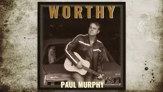 Worthy - Paul Murphy [Official Audio]