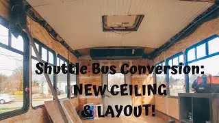 Shuttle Bus Conversion: NEW CEILING & LAYOUT!