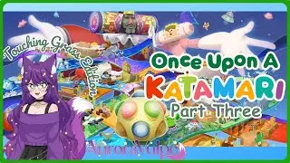 Time To Touch Grass | Once Upon a Katamari Twitch VOD #3