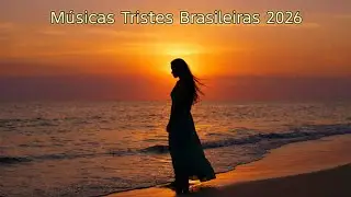 MPB Triste 2026 | Sertanejo Brasileiro em Versão Melancólica 