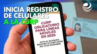 Inicia el registro de celulares a la CURP: Todo lo que debes saber paso a paso