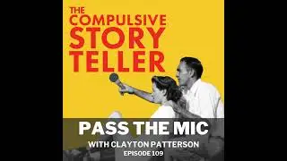 Ep 107: Pass the Mic with Clayton Patterson
