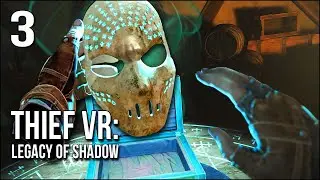 Thief VR | Часть 3 | Даже Джим Керри не смог бы контролировать эту демоническую маску!