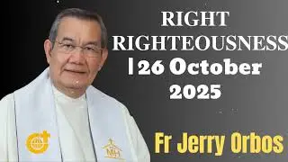 𝐑𝐈𝐆𝐇𝐓 𝐑𝐈𝐆𝐇𝐓𝐄𝐎𝐔𝐒𝐍𝐄𝐒𝐒 | 26 October 2025- Fr. Jerry Orbos