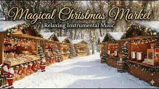 Magical Christmas Market Morning | Relaxing Piano & Strings