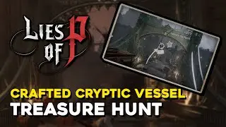 Lies Of P Crafted Cryptic Vessel Solution (Treasure Hunt)