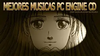 MEJORES MÚSICAS PC ENGINE CD - BEST PC ENGINE CD GAMES MUSIC. + SOUNDTRACKS + ARRANGEMENTS