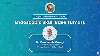 Minimally Invasive Skull Base Surgery | Dr.&nbsp;Praveen&nbsp;M Ganigi | Manipal Hospital Old Airport Road