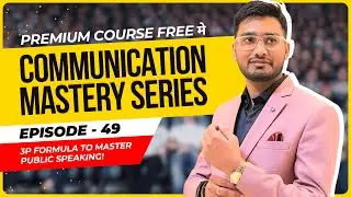 Episode 49: 3P FORMULA to Master Public Speaking! | Communication Mastery Series by Aakash Gupta