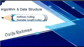 Lec:13 | Huffman Coding(Variable Length Code) | Data Structure & Algorithm | Bangla Tutorial