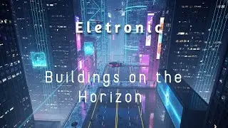 Buildings on the Horizon – Electronic Music | Eletric Strong