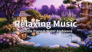 Relaxing Piano Music + Water Sounds 🎹 Relieve Stress, Anxiety and Depression 🌧️ Insomnia Relief