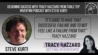 Designing Success with Tracy Hazzard from Table Top Inventing Podcast with Steve Kurti