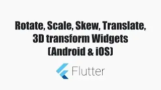 #Flutter Tutorials - Transform Widgets