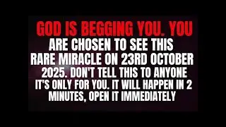 God is begging you, You are chosen to see this rare miracle on 23rd October 2025