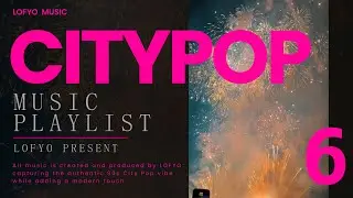 2025 LOFYO City Pop シティポップ Playlist Vol.6 &mdash; Japanese 80s Retro Vibes for Work, Study & Relax