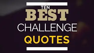 10 Best Challenge Quotes to Inspire You to Be Successful!