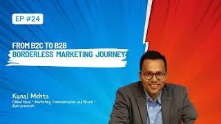 Ep-24 From B2C to B2B, a borderless marketing journey