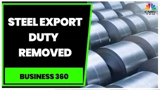 Industry Gives The Thumbs Up After Govt Removes Steel Export Duty | Business 360 | CNBC-TV18