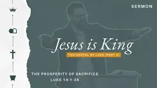 Jesus Is King - Week 22 - The Prosperity of Sacrifice - Nolan Cocke