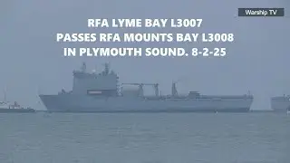 RFA LYME BAY L3007 PASSES RFA MOUNTS BAY L3008 IN PLYMOUTH SOUND AS SHE ENTERS DEVONPORT 8-2-25